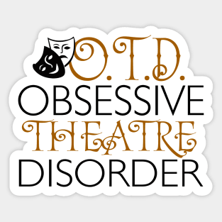 O.T.D. Obsessive Theatre Disorder. Sticker